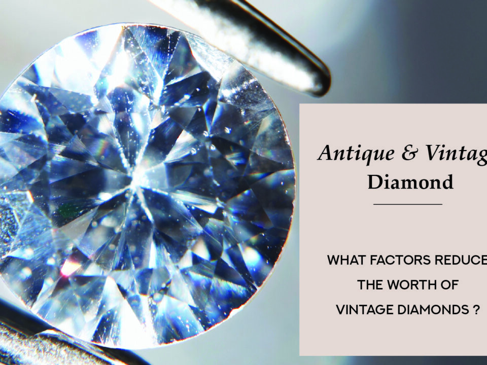 What Factors Reduce the Worth of Vintage Diamonds?