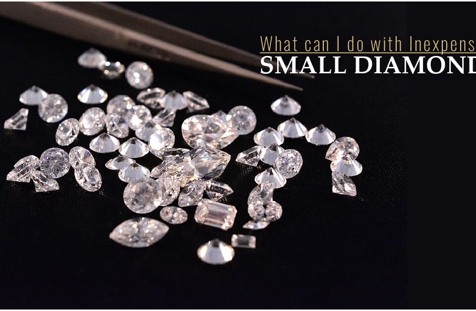 What can I do with Inexpensive Small Diamonds